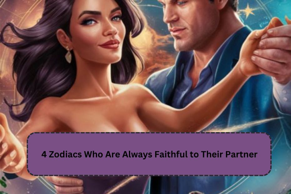 4 Zodiacs Who Are Always Faithful to Their Partner