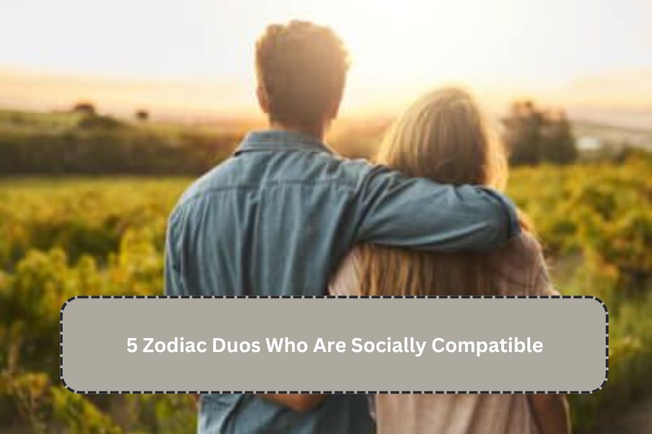 5 Zodiac Duos Who Are Socially Compatible