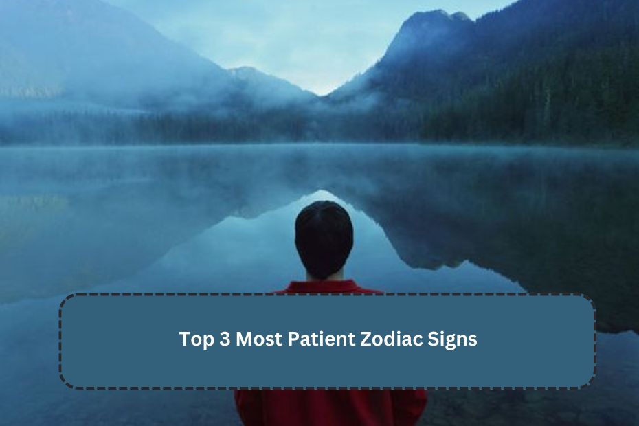 Top 3 Most Patient Zodiac Signs